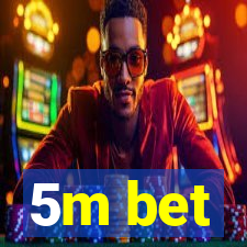 5m bet